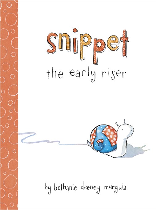 Title details for Snippet the Early Riser by Bethanie Murguia - Available